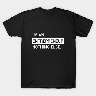 I'm An Entrepreneur Nothing Else T-Shirt